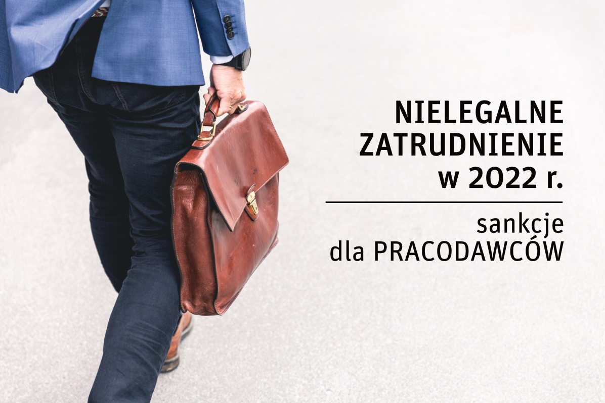 Nielegalne zatrudnienie w 2022 r. – sankcje dla pracodawców