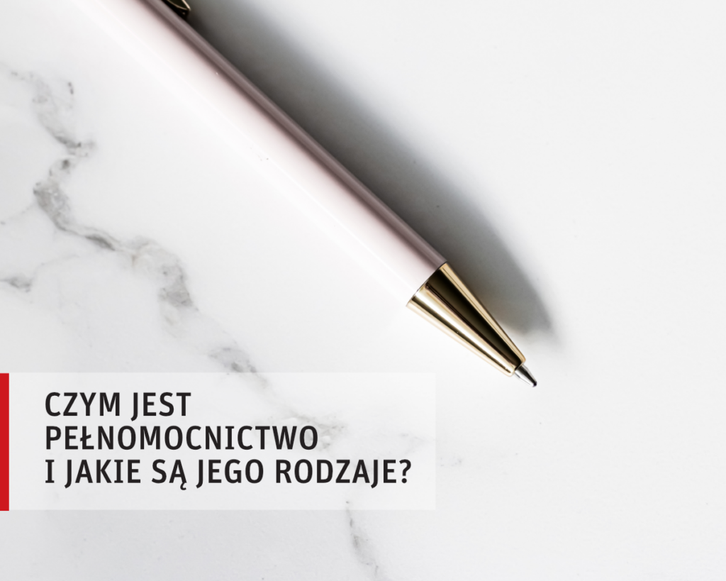 Czym jest pełnomocnictwo i jakie są jego rodzaje?