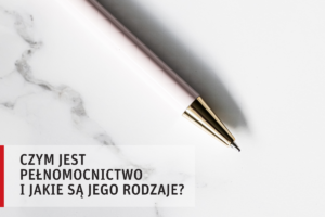 Czym jest pełnomocnictwo i jakie są jego rodzaje?