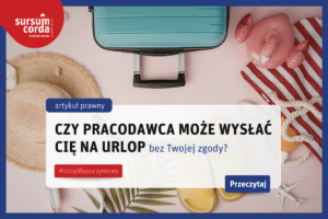 🏖️ Czy pracodawca może wysłać Cię na urlop bez Twojej zgody?